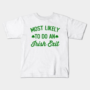 Most Likely To Do An Irish Exit Kids T-Shirt